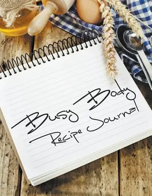 Busy Body recept napló - Busy Body Recipe Journal