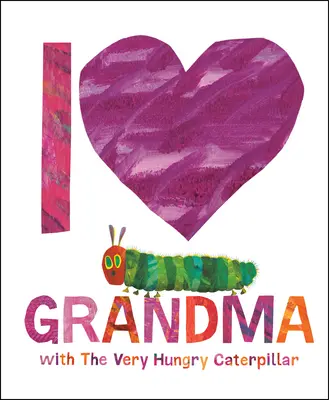 I Love Grandma with the Very Hungry Caterpillar (Szeretem a nagymamát a Nagyon éhes hernyóval) - I Love Grandma with the Very Hungry Caterpillar