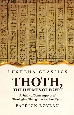 Thoth, Egyiptom Hermésze A teológiai gondolkodás néhány aspektusának tanulmányozása az ókori Egyiptomban - Thoth, the Hermes of Egypt A Study of Some Aspects of Theological Thought in Ancient Egypt