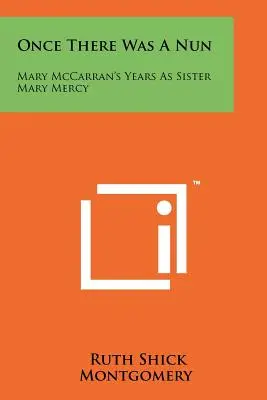 Volt egyszer egy apáca: Mary McCarran Mary Mercy nővérként töltött évei - Once There Was A Nun: Mary McCarran's Years As Sister Mary Mercy