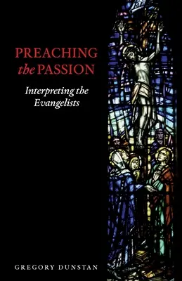 A szenvedély prédikálása: Az evangélisták értelmezése - Preaching the Passion: Interpreting the Evangelists