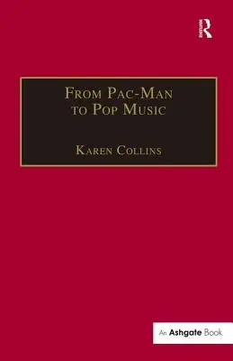 A Pac-Man-től a popzenéig: Interaktív hang a játékokban és az új médiában - From Pac-Man to Pop Music: Interactive Audio in Games and New Media
