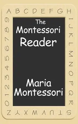 The Montessori Reader: A Montessori-módszer, Dr. Montessori saját kézikönyve, a felszívódó elme - The Montessori Reader: The Montessori Method, Dr. Montessori's Own Handbook, the Absorbent Mind