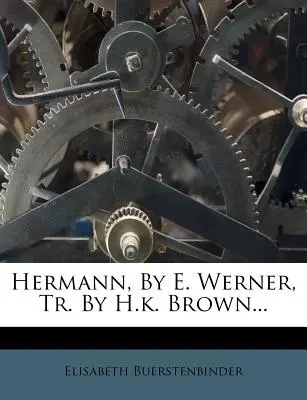 Hermann, írta E. Werner, fordította H. K. Brown... - Hermann, by E. Werner, Tr. by H.K. Brown...