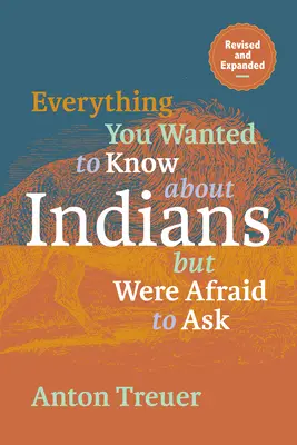 Minden, amit tudni akartál az indiánokról, de féltél megkérdezni: Felülvizsgált és kibővített - Everything You Wanted to Know about Indians But Were Afraid to Ask: Revised and Expanded