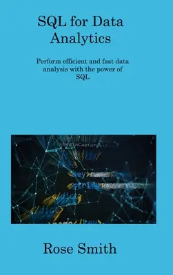 SQL for Data Analytics: Hatékony és gyors adatelemzés az SQL erejével - SQL for Data Analytics: Perform efficient and fast data analysis with the power of SQL