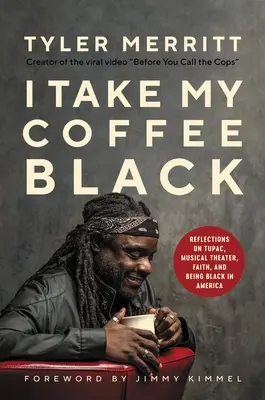 I Take My Coffee Black: Reflections on Tupac, Musical Theater, Faith, and Being Black in America (Elmélkedések Tupacról, zenés színházról, hitről és a fekete létről Amerikában) - I Take My Coffee Black: Reflections on Tupac, Musical Theater, Faith, and Being Black in America