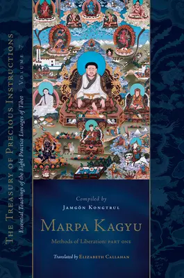 Marpa Kagyü, 1. rész: A felszabadulás módszerei: Tibet nyolc gyakorló vonalának alapvető tanításai, 7. kötet (A drága tanok kincstára). - Marpa Kagyu, Part 1: Methods of Liberation: Essential Teachings of the Eight Practice Lineages of Tib Et, Volume 7 (the Treasury of Preciou