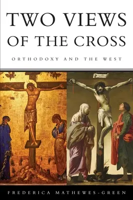 A kereszt két nézőpontja: Az ortodoxia és a Nyugat - Two Views of the Cross: Orthodoxy and the West