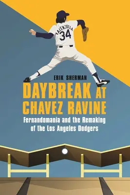 Hajnalhasadás a Chavez Ravine-nél: Fernandomania és a Los Angeles Dodgers újjáalakulása - Daybreak at Chavez Ravine: Fernandomania and the Remaking of the Los Angeles Dodgers