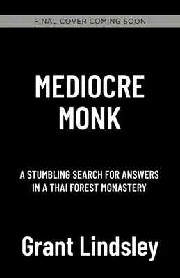 Középszerű szerzetes: A válaszok botladozó keresése egy erdei kolostorban - Mediocre Monk: A Stumbling Search for Answers in a Forest Monastery