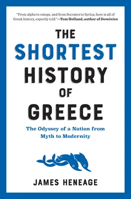 Görögország legrövidebb története: Egy nemzet Odüsszeiája a mítosztól a modernitásig - The Shortest History of Greece: The Odyssey of a Nation from Myth to Modernity