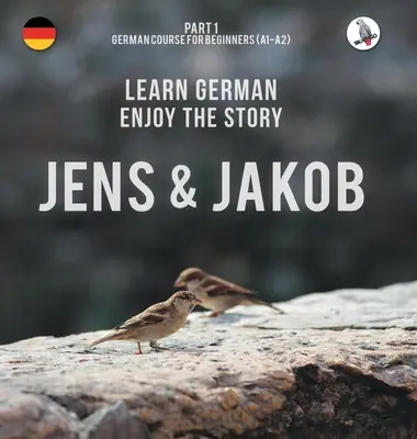 Jens és Jakob. Németül tanulni. Élvezd a történetet. 1. rész - Német nyelvtanfolyam kezdőknek - Jens und Jakob. Learn German. Enjoy the Story. Part 1 ‒ German Course for Beginners