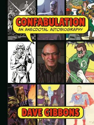 Confabulation: Anekdotikus önéletrajz: Dave Gibbons - Confabulation: An Anecdotal Autobiography by Dave Gibbons