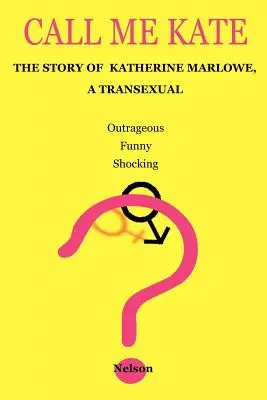 Call Me Kate: Katherine Marlowe, a transzszexuális Katherine Marlowe története - Call Me Kate: The Story of Katherine Marlowe, a Transexual