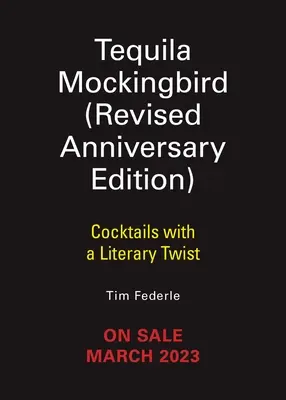 Tequila Mockingbird (10. évfordulós bővített kiadás): Koktélok irodalmi csavarral - Tequila Mockingbird (10th Anniversary Expanded Edition): Cocktails with a Literary Twist