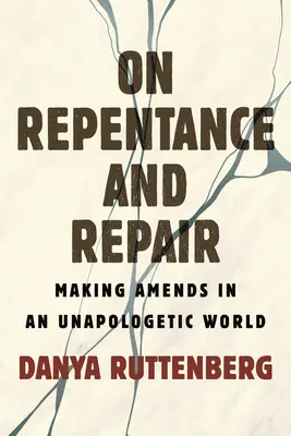 A bűnbánatról és a javításról: Jóvátétel egy bocsánatkérés nélküli világban - On Repentance and Repair: Making Amends in an Unapologetic World