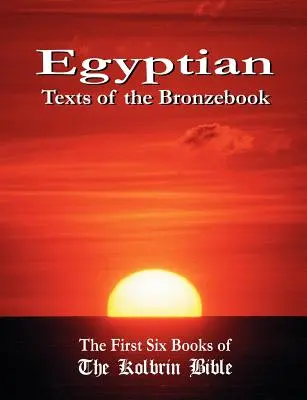 A Bronzkönyv egyiptomi szövegei: The First Six Books of the Kolbrin Bible (A Kolbrin Biblia első hat könyve) - Egyptian Texts of the Bronzebook: The First Six Books of the Kolbrin Bible