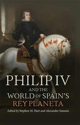 IV. Fülöp és a spanyol Rey Planeta világa - Philip IV and the World of Spain's Rey Planeta