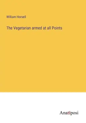 A minden ponton felfegyverzett vegetáriánus - The Vegetarian armed at all Points