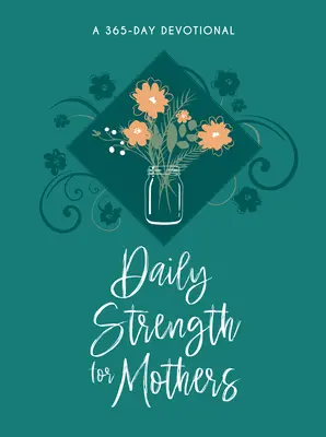 Napi erő az anyáknak: A 365-Day Devotional - Daily Strength for Mothers: A 365-Day Devotional