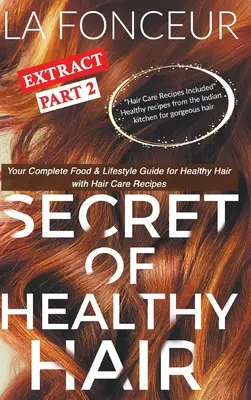 Az egészséges haj titka kivonat 2. rész (színes nyomtatás): A teljes táplálkozási és életmód útmutató az egészséges hajért + diétatervek + receptek - Secret of Healthy Hair Extract Part 2 (Full Color Print): Your Complete Food & Lifestyle Guide for Healthy Hair + Diet Plans + Recipes