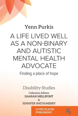 A Life Lived Well as a Non-binary and Autistic Mental Health Advocate: A remény helyének megtalálása - A Life Lived Well as a Non-binary and Autistic Mental Health Advocate: Finding a Place of Hope