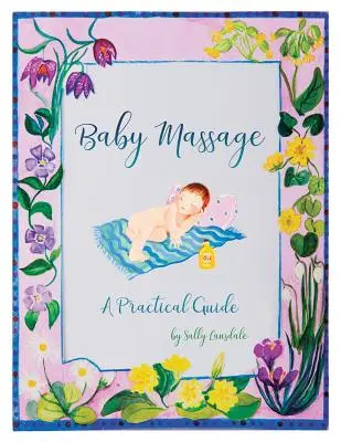 Babamasszázs: Gyakorlati útmutató - Baby Massage: A Practical Guide