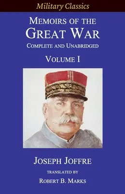 Emlékiratok a Nagy Háborúról - Teljes és rövidítetlen: I. kötet - Memoirs of the Great War - Complete and Unabridged: Volume I