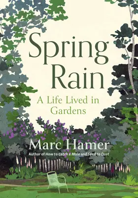 Tavaszi eső: A Life Lived in Gardens - Spring Rain: A Life Lived in Gardens