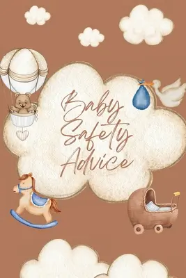 Bababiztonsági tanácsok könyve: Must Have Guide to Keeping Your Baby Safe/ Tanítja és tanácsolja a szülőknek a legjobb módszereket, hogy gyermekeik biztonságban legyenek és - Baby Safety Advice Book: Must Have Guide to Keeping Your Baby Safe/ Teaches and Advises Parents in the Best Ways to Keep Their Children Safe an