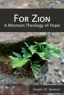 Sionért: A remény mormon teológiája - For Zion: A Mormon Theology of Hope