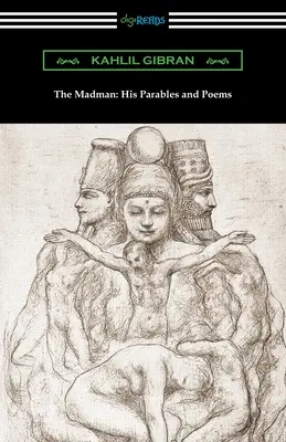 Az őrült: Példabeszédei és versei - The Madman: His Parables and Poems