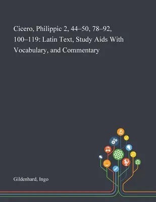 Cicero, Filippi 2, 44-50, 78-92, 100-119: Latin szöveg, szókincset tartalmazó tanulási segédlet és kommentár - Cicero, Philippic 2, 44-50, 78-92, 100-119: Latin Text, Study Aids With Vocabulary, and Commentary