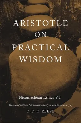 Arisztotelész a gyakorlati bölcsességről: Nikomachusi etika VI (kritikai) - Aristotle on Practical Wisdom: Nicomachean Ethics VI (Critical)