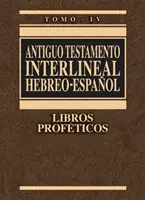 Antiguo Testamento Interlineal Hebreo-Espaol, Tomo IV: Libros Profticos