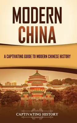 Modern Kína: A Captivating Guide to Modern Chinese History - Modern China: A Captivating Guide to Modern Chinese History