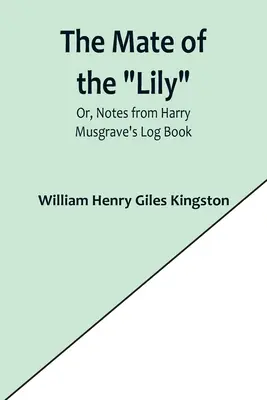 A liliom párja; avagy feljegyzések Harry Musgrave naplójából - The Mate of the Lily; Or, Notes from Harry Musgrave's Log Book