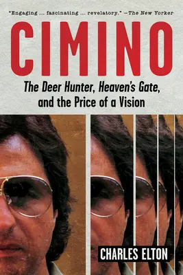 Cimino: A szarvasvadász, a Mennyország kapuja és a látomás ára - Cimino: The Deer Hunter, Heaven's Gate, and the Price of a Vision