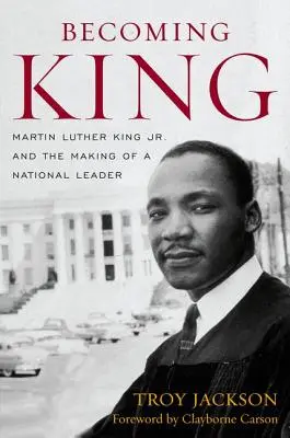 Becoming King: Martin Luther King Jr. és a nemzeti vezető válása - Becoming King: Martin Luther King Jr. and the Making of a National Leader