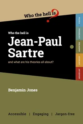 Ki a fene az a Jean-Paul Sartre: és miről szólnak az elméletei? - Who the Hell is Jean-Paul Sartre?: and what are his theories all about?