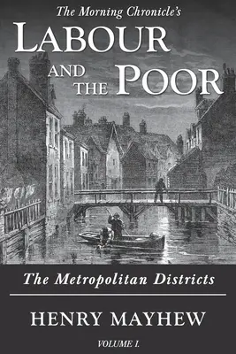 Munka és a szegények I. kötet: A fővárosi kerületek - Labour and the Poor Volume I: The Metropolitan Districts