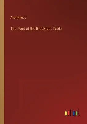 A költő a reggelizőasztalnál - The Poet at the Breakfast-Table