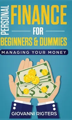 Személyes pénzügyek kezdőknek és bábuknak: Managing Your Money - Personal Finance for Beginners & Dummies: Managing Your Money