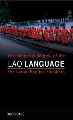 A laoszi nyelv formái és hangjai: Angol anyanyelvűek számára - The Shapes and Sounds of the Lao Language: For Native English Speakers