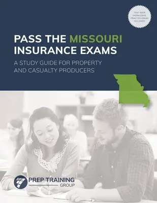 Pass the Missouri Insurance Exams: A Study Guide for Property and Casualty Producers (Tanulmányi útmutató ingatlan- és baleseti termelők számára) - Pass the Missouri Insurance Exams: A Study Guide for Property and Casualty Producers