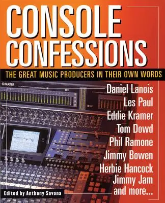 Konzolos vallomások: A nagy zenei producerek saját szavaikkal - Console Confessions: The Great Music Producers in Their Own Words