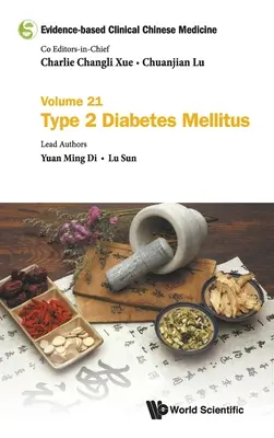 Bizonyítékokon alapuló klinikai kínai orvoslás - 21. kötet: 2-es típusú cukorbetegség (diabetes mellitus) - Evidence-Based Clinical Chinese Medicine - Volume 21: Type 2 Diabetes Mellitus