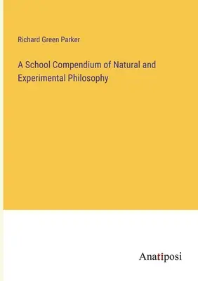 A természeti és kísérleti filozófia iskolai kompendiuma - A School Compendium of Natural and Experimental Philosophy