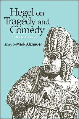 Hegel a tragédiáról és a komédiáról: Új esszék - Hegel on Tragedy and Comedy: New Essays